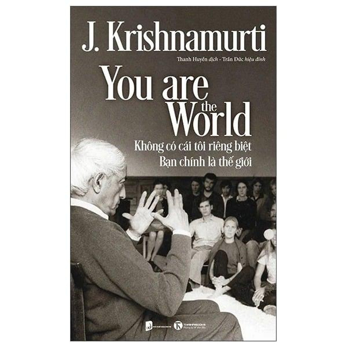 Sách You Are The World - Không Có Cái Tôi Riêng Biệt – Bạn Chính Là Thế Giới