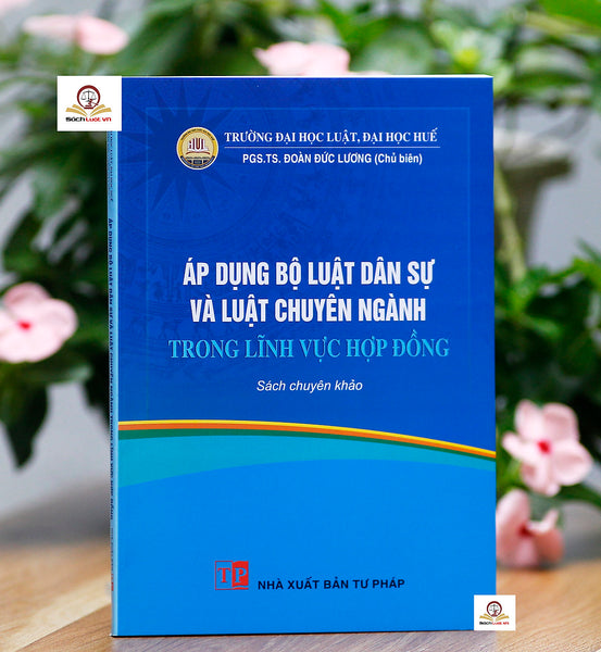 Áp Dụng Bộ Luật Dân Sự Và Luật Chuyên Ngành Trong Lĩnh Vực Hợp Đồng