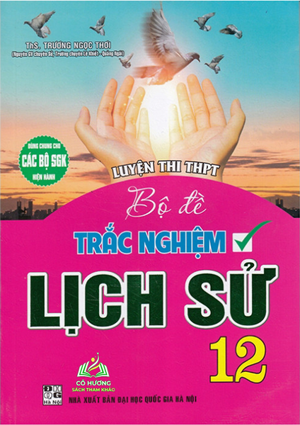 Sách - Luyện Thi Thpt Bộ Đề Trắc Nghiệm Lịch Sử 12 (Dùng Chung Cho Các Bộ Sgk Hiện Hành) #Huongbook