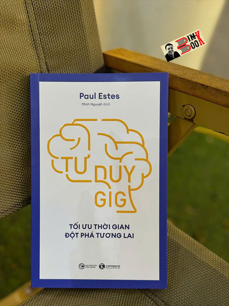 Tư Duy Gig: Tối Ưu Thời Gian, Đột Phá Tương Lai – Paul Estes – Minh Nguyệt Dịch – Thái Hà – Nxb Công Thương