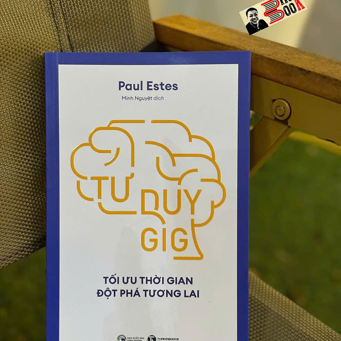 Tư Duy Gig: Tối Ưu Thời Gian, Đột Phá Tương Lai – Paul Estes – Minh Nguyệt Dịch – Thái Hà – Nxb Công Thương
