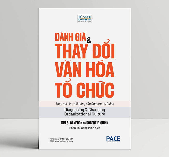 Đánh Giá & Thay Đổi Văn Hoá Tổ Chức (Diagnosing And Changing Organizational Culture) - Kim S. Cameron Và Robert E. Quinn - Pace Books