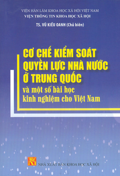 Cơ Chế Kiểm Soát Quyền Lực Nhà Nước Ở Trung Quốc Và Một Số Kinh Nghiệm Cho Việt Nam - Ts. Vũ Kiều Oanh Chủ Biên