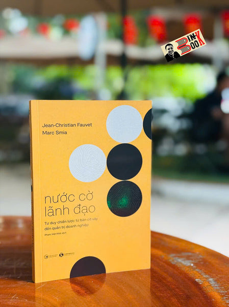 Nước Cờ Lãnh Đạo - Tư Duy Chiến Lược Từ Bàn Cờ Vây Đến Quản Trị Doanh Nghiệp – Jean-Christian Fauvet - Marc Simia - Phạm Việt Khôi Dịch - Thái Hà Books