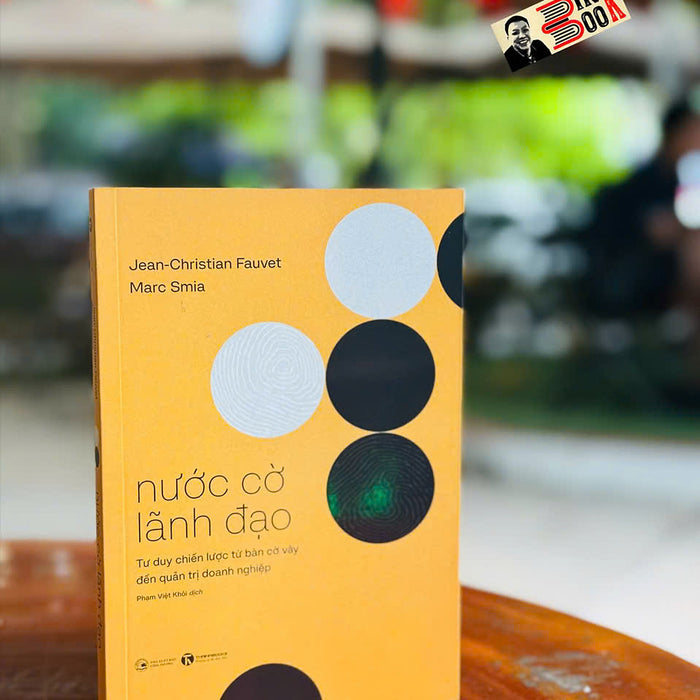 Nước Cờ Lãnh Đạo - Tư Duy Chiến Lược Từ Bàn Cờ Vây Đến Quản Trị Doanh Nghiệp – Jean-Christian Fauvet - Marc Simia - Phạm Việt Khôi Dịch - Thái Hà Books