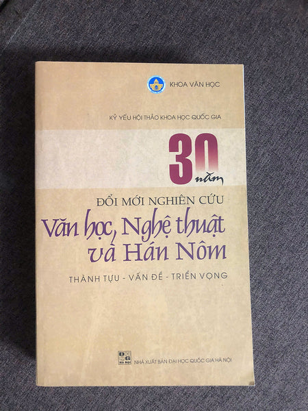 30 Năm Đổi Mới Nghiên Cứu Văn Học, Nghệ Thuật Và Hán Nôm (Thành Tựu - Vấn Đề - Triển Vọng)