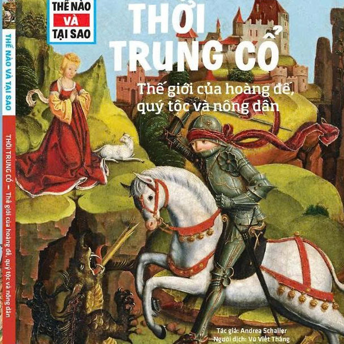 (Tessloff – Thế Nào Và Tại Sao) Thời Trung Cổ: Thế Giới Của Hoàng Đế, Quý Tộc Và Nông Dân – Ts. Manfred Baur - Nxb Phụ Nữ Việt Nam – Tân Việt Books