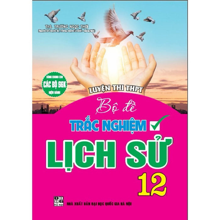 Sách - Luyện Thi Thpt Bộ Đề Trắc Nghiệm Lịch Sử 12 (Dùng Chung Cho Các Bộ Sgk Hiện Hành) - Ha