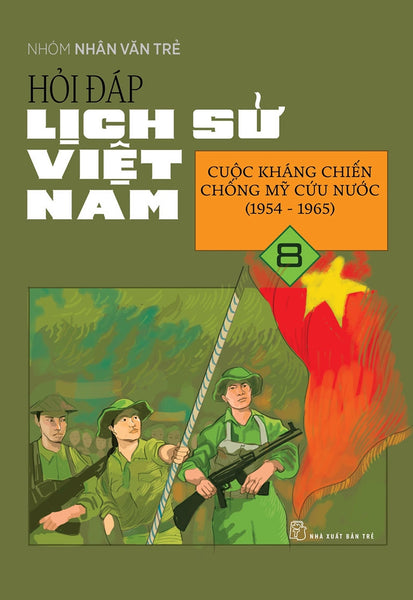 Hỏi Đáp Lịch Sử Việt Nam, Tập 8: Cuộc Kháng Chiến Chống Mỹ Cứu Nước (1954 - 1965)