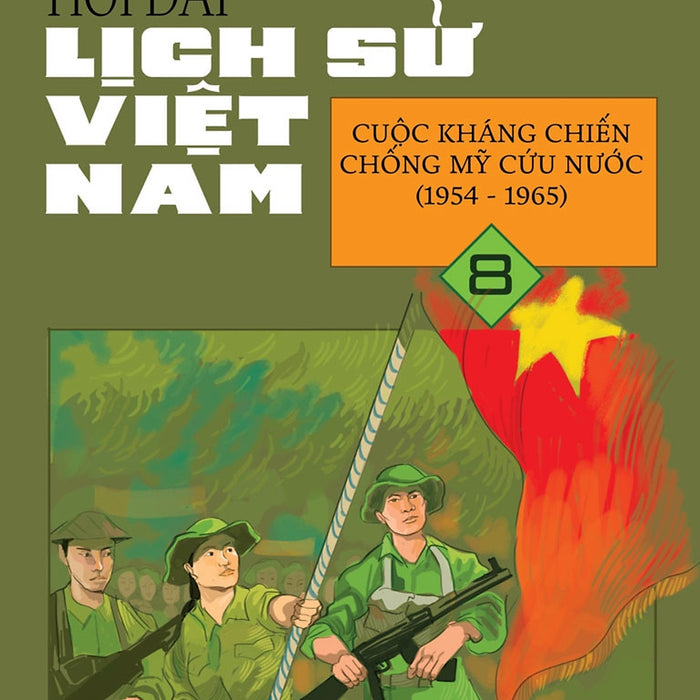 Hỏi Đáp Lịch Sử Việt Nam, Tập 8: Cuộc Kháng Chiến Chống Mỹ Cứu Nước (1954 - 1965)