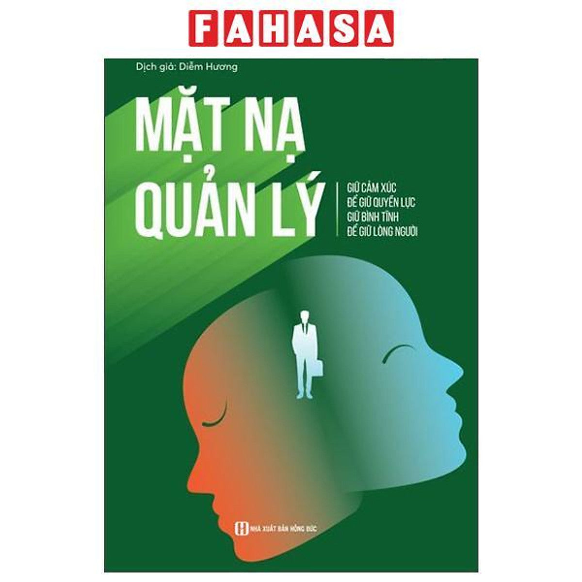 Sách - Mặt Nạ Quản Lý - Giữ Cảm Xúc Để Giữ Quyền Lực Giữ Bình Tĩnh Để Giữ Lòng Người