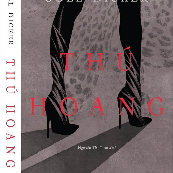 Thú Hoang – Joel Dicker– Nguyễn Thị Tươi Dịch – Nxb Hội Nhà Văn – Nhã Nam