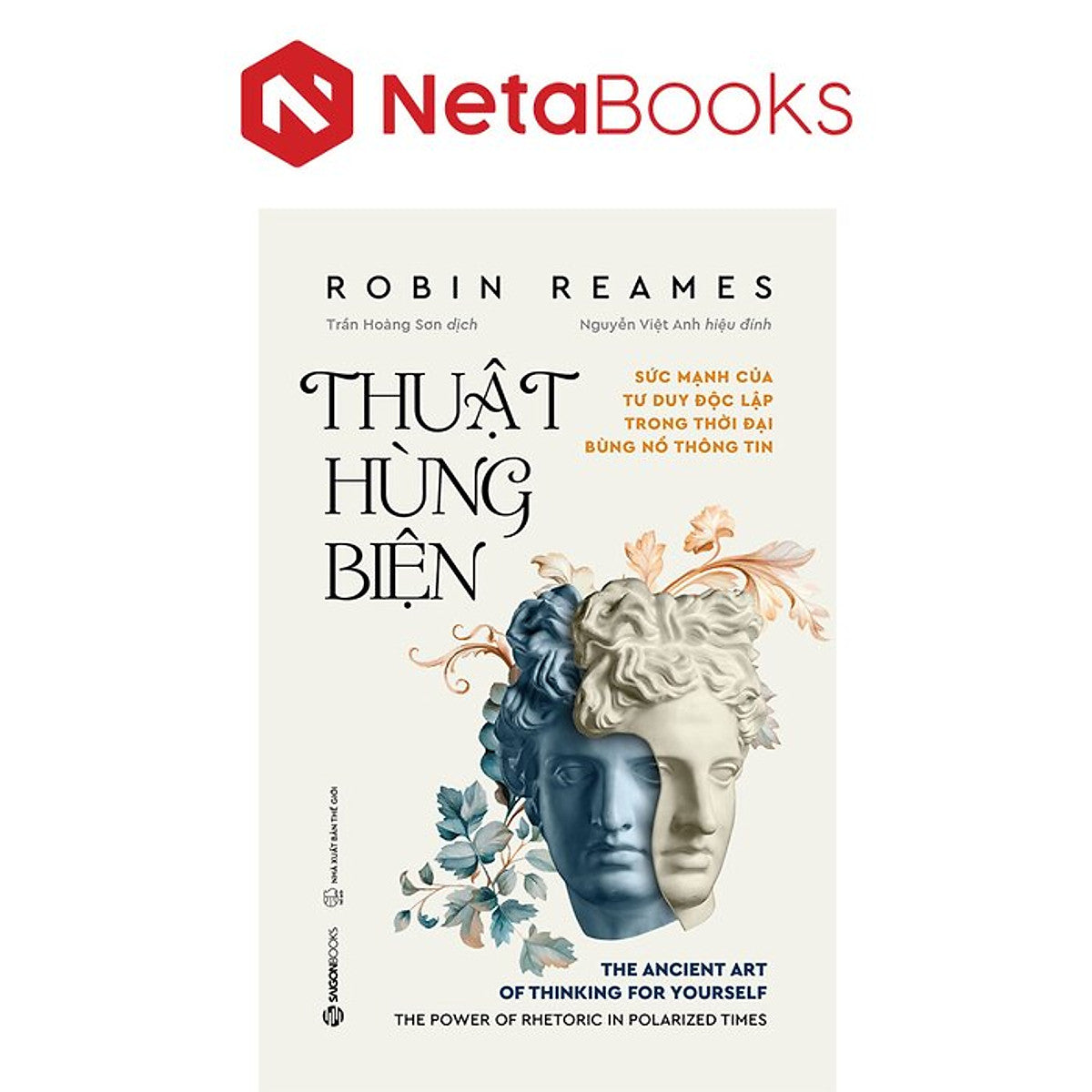Thuật Hùng Biện - Sức Mạnh Của Tư Duy Độc Lập Trong Thời Đại Bùng Nổ Thông Tin - Robin Reames
