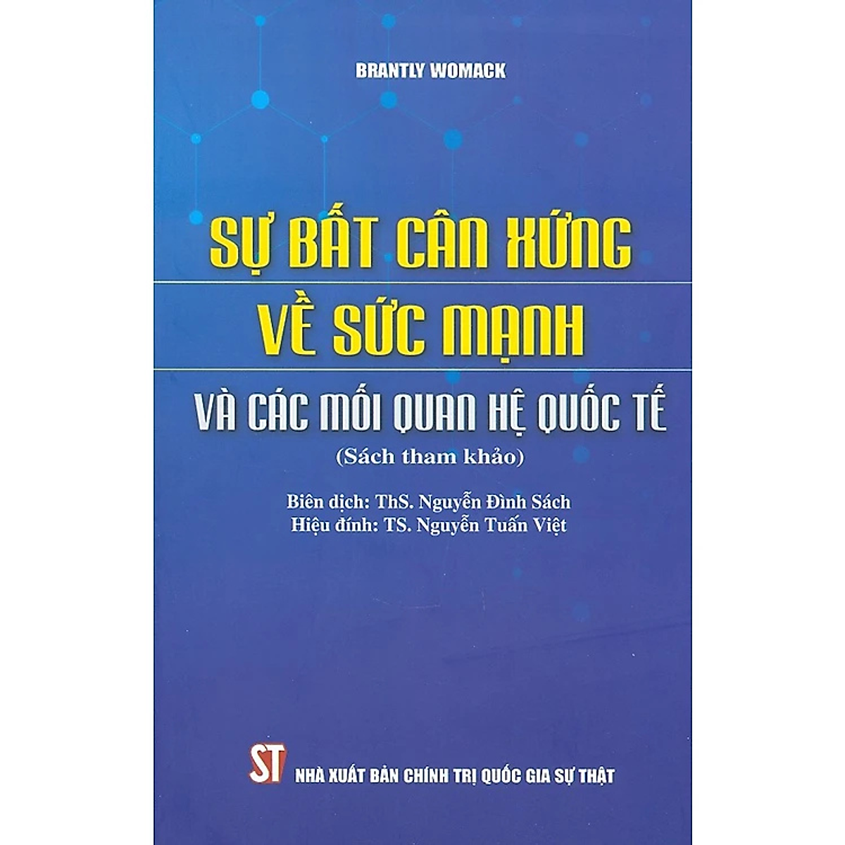 Sách - Sự Bất Cân Xứng Về Sức Mạnh Và Các Mối Quan Hệ Quốc Tế (Sách Tham Khảo) - Nhiều Tác Giả - Nhà Xuất Bản Chính Trị Quốc Gia Sự Thật