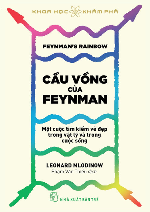 Khoa Học Khám Phá - Cầu Vồng Của Feynman: Một Cuộc Tìm Kiếm Vẻ Đẹp Trong Vật Lý Và Trong Cuộc Sống - Tre