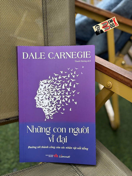 Những Con Người Vĩ Đại - Đường Tới Thành Công Của Các Nhân Vật Nổi Tiếng - Dale Carnegie - Thanh Hương Dịch - Liên Việt