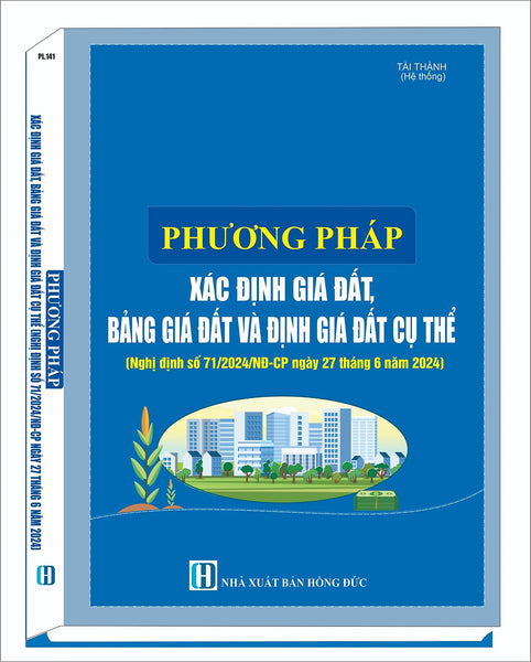 Phương Pháp Xác Định Giá Đất, Bảng Giá Đất, Định Giá Đất Cụ Thể (Nghị Định Số 71/2024/Nđ-Cp Ngày 27 Tháng 6 Năm 2024)