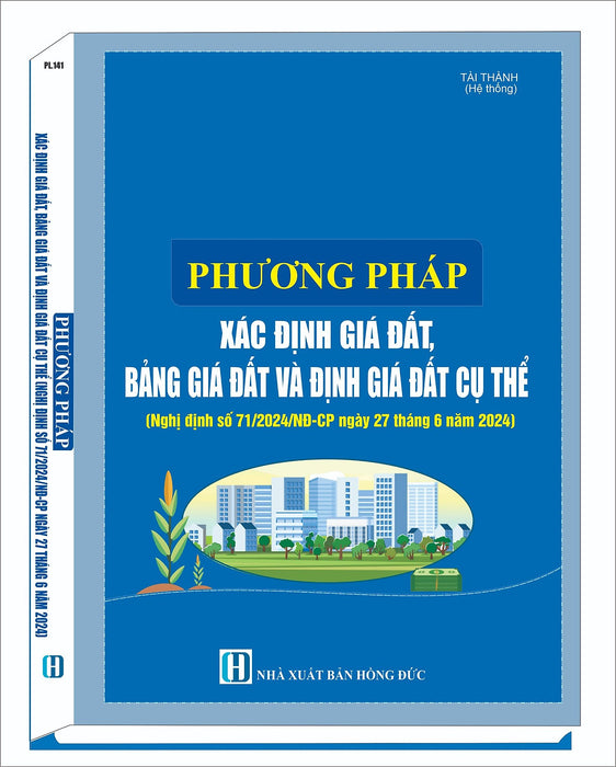 Phương Pháp Xác Định Giá Đất, Bảng Giá Đất, Định Giá Đất Cụ Thể (Nghị Định Số 71/2024/Nđ-Cp Ngày 27 Tháng 6 Năm 2024)