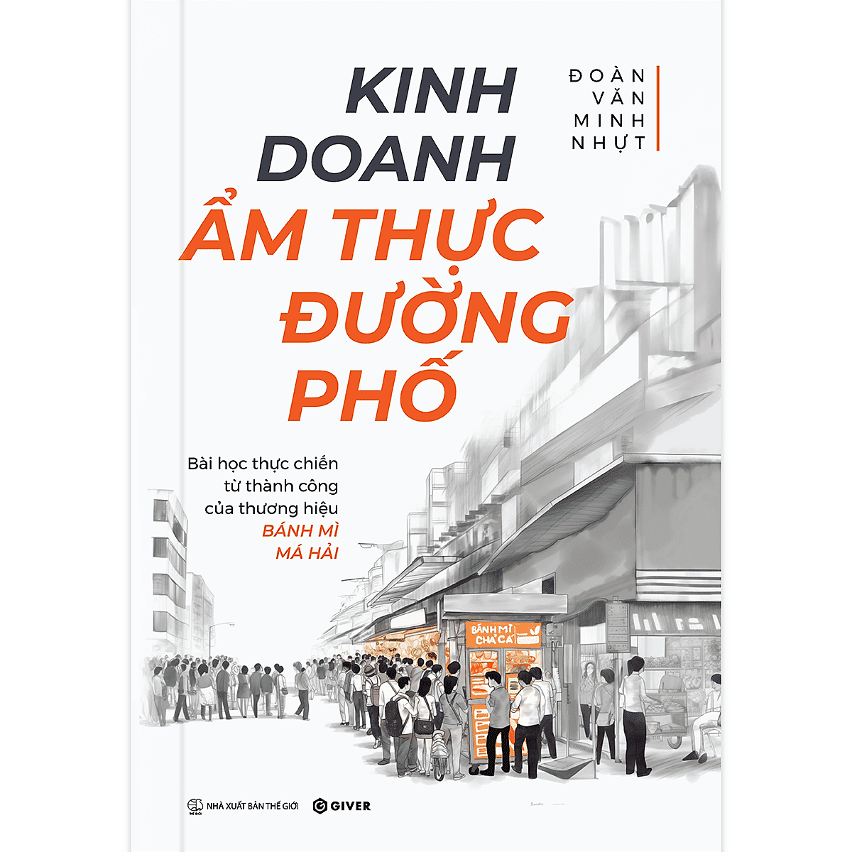 Sách Kinh Doanh Ẩm Thực Đường Phố - Bài Học Thực Chiến Từ Thành Công Của Thương Hiệu Bánh Mì Má Hải