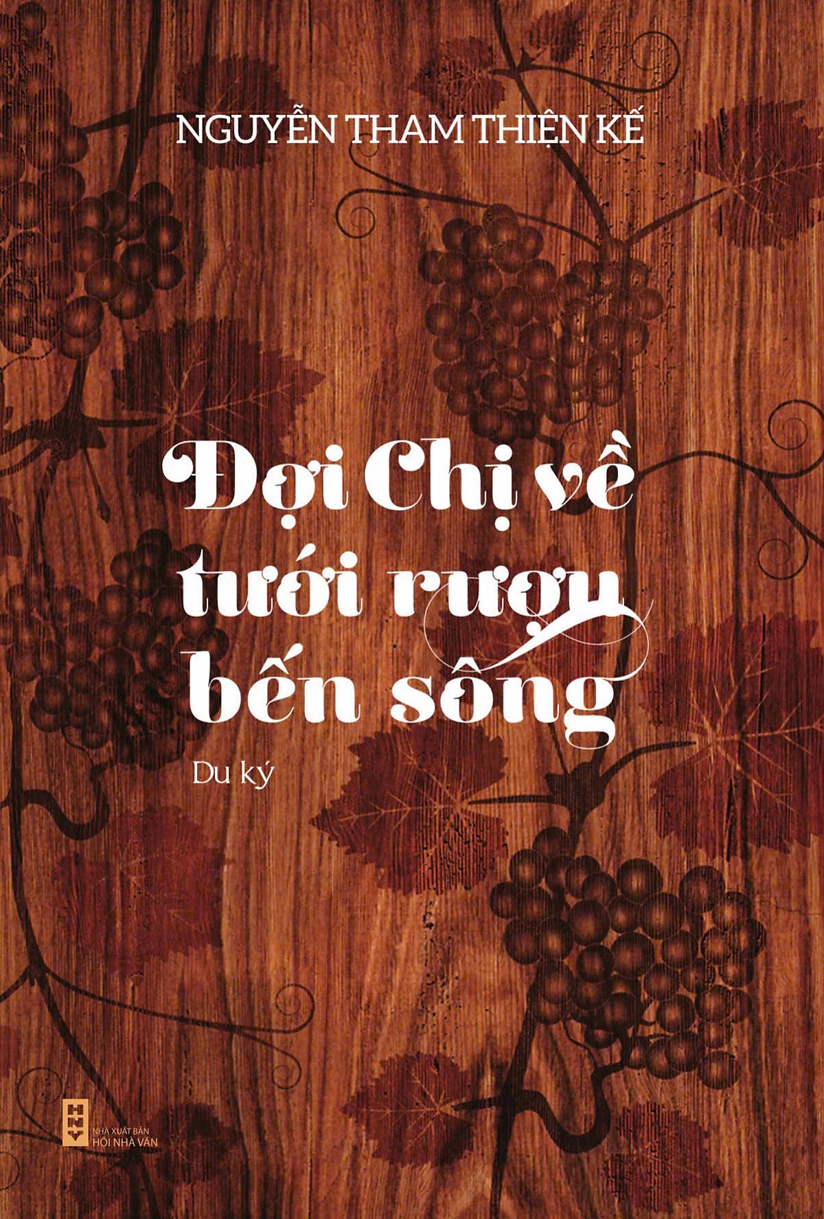 Đợi Chị Về Tưới Rượu Bến Sông – Nguyễn Tham Thiện Kế – Nxb Hội Nhà Văn