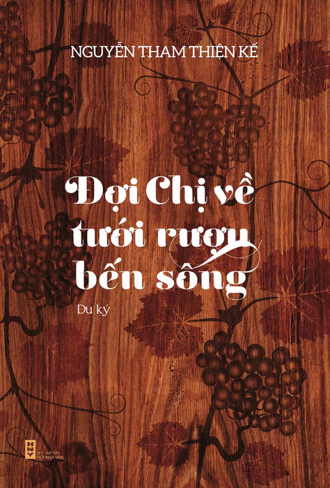 Đợi Chị Về Tưới Rượu Bến Sông – Nguyễn Tham Thiện Kế – Nxb Hội Nhà Văn