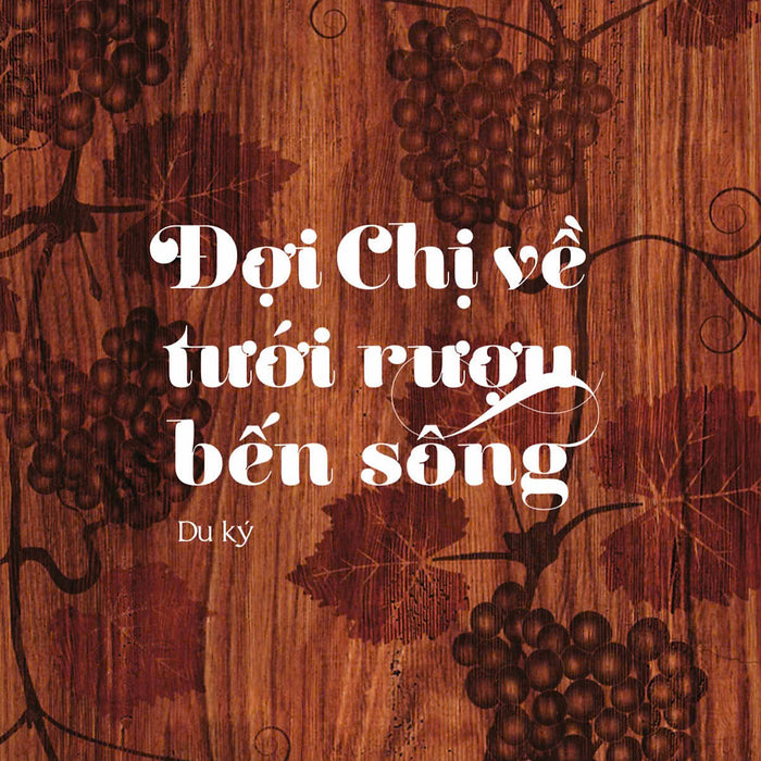 Đợi Chị Về Tưới Rượu Bến Sông – Nguyễn Tham Thiện Kế – Nxb Hội Nhà Văn