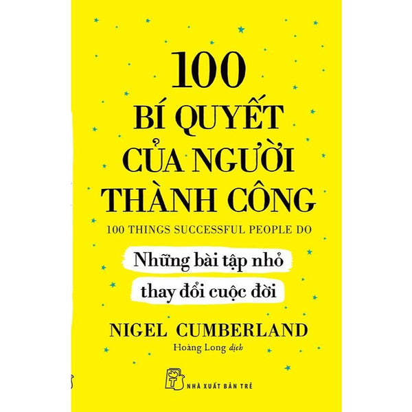 Sách 100 Bí Quyết Của Người Thành Công - Những Bài Tập Nhỏ Thay Đổi Cuộc Đời - Nxb Trẻ