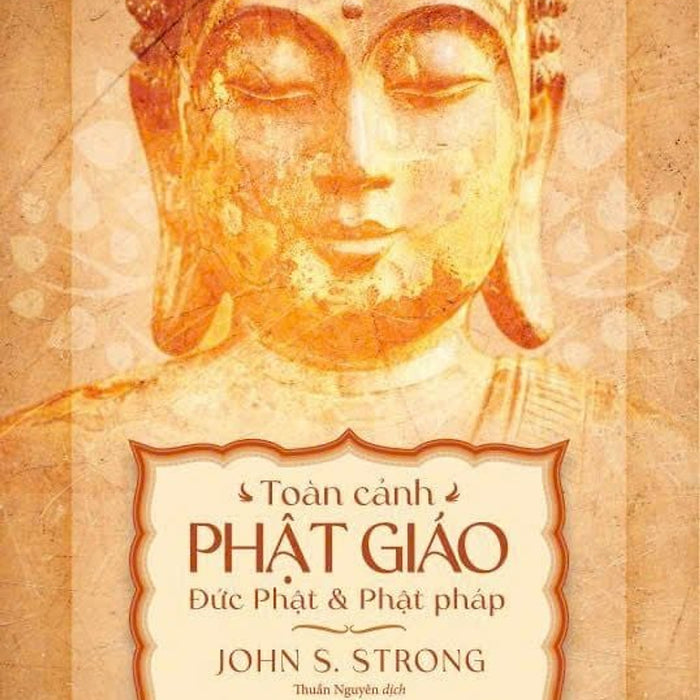 Toàn Cảnh Phật Giáo: Đức Phật Và Phật Pháp