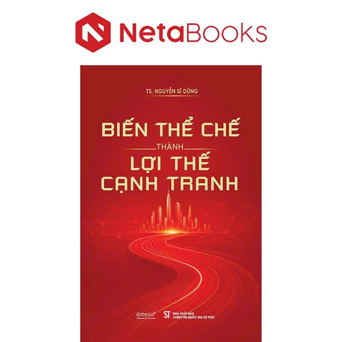 Biến Thể Chế Thành Lợi Thế Cạnh Tranh - Ts. Nguyễn Sĩ Dũng