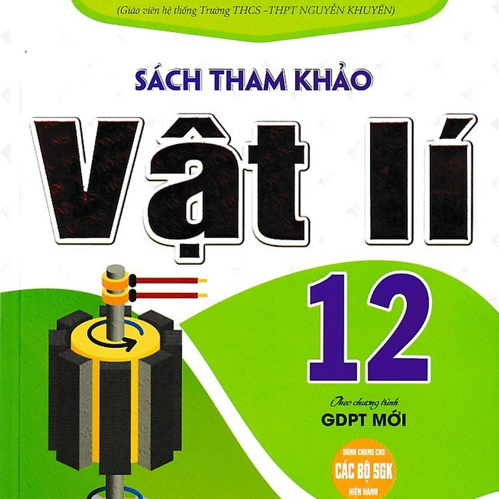 Sách Tham Khảo Vật Lý 12 Biên Soạn Theo Chương Trình Giáo Dục Phổ Thông Mới (Dùng Chung Cho Các Bộ Sgk)