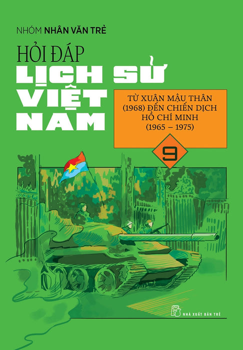 Hỏi Đáp Lịch Sử Việt Nam, Tập 9: Từ Xuân Mậu Thân (1968) Đến Chiến Dịch Hồ Chí Minh (1965 - 1975)