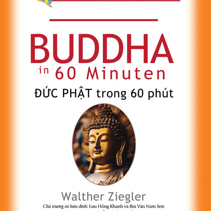 Những Nhà Tư Tưởng Lớn - Buddha Trong 60 Phút - Walther Ziegler - Nguyễn Tường Bách Dịch, Lưu Hồng Khanh & Bùi Văn Nam Sơn (Chủ Trương, Hiệu Đính)