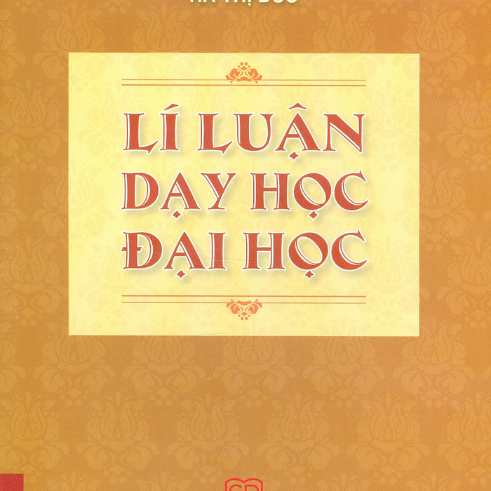 Lí Luận Dạy Học Đại Học (In Lần Thứ 11 - Năm 2024) - Đặng Vũ Hoạt Chủ Biên, Hà Thị Đức