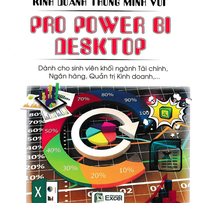 Kinh Doanh Thông Minh Với Pro Power Bi Desktop (Dành Cho Sinh Viên Khối Ngành Tài Chính, Ngân Hàng, Quản Trị Kinh Doanh,…)