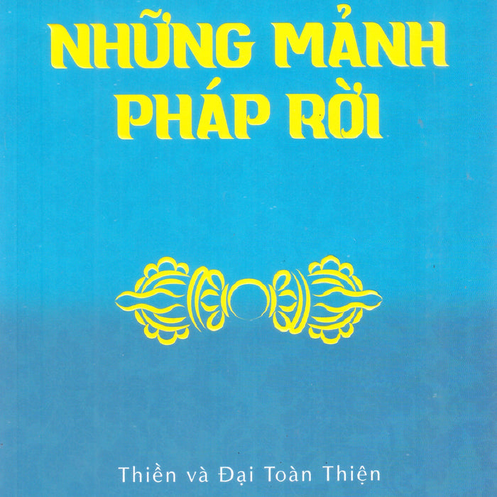 Những Mảnh Pháp Rời : Thiền Và Đại Toàn Thiện