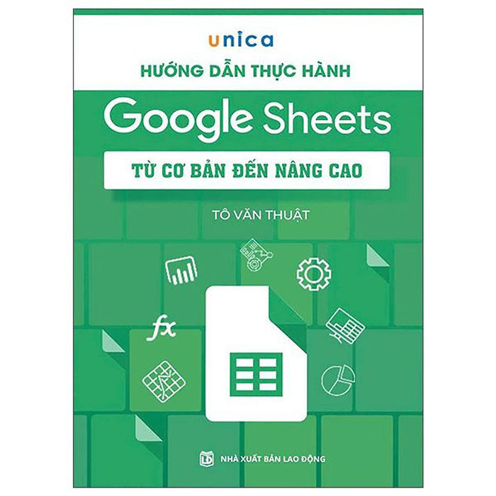 Sách - Hướng Dẫn Thực Hành Google Sheets - Từ Cơ Bản Đến Nâng Cao