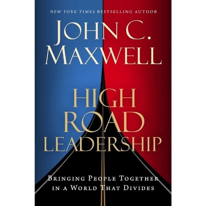 High Road Leadership. John C. Maxwell Lãnh Đạo Theo Con Đường Cao Thượng