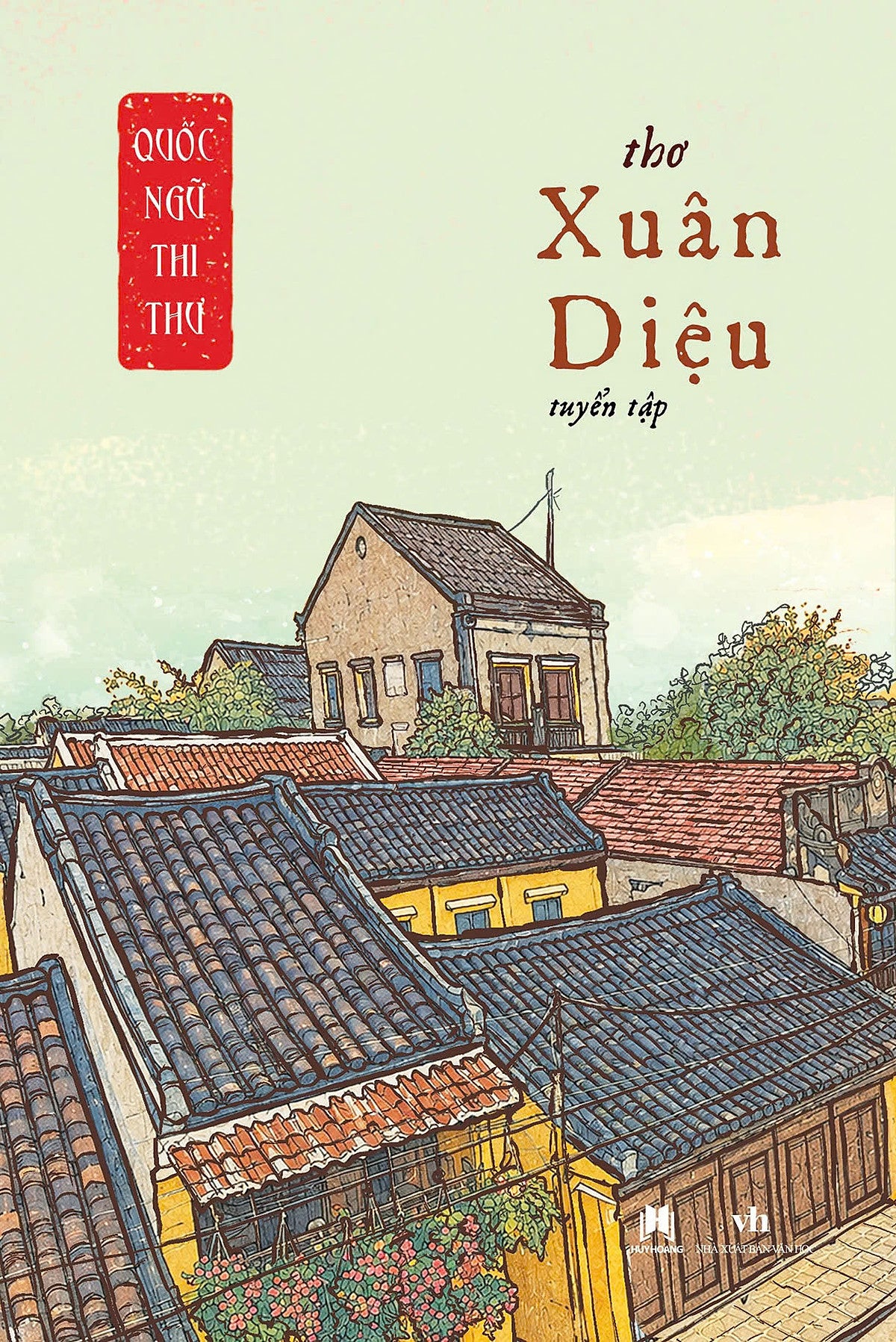 Thơ Xuân Diệu (Tuyển Tập) - Quốc Ngữ Thi Thư - Xuân Diệu - Huy Hoàng
