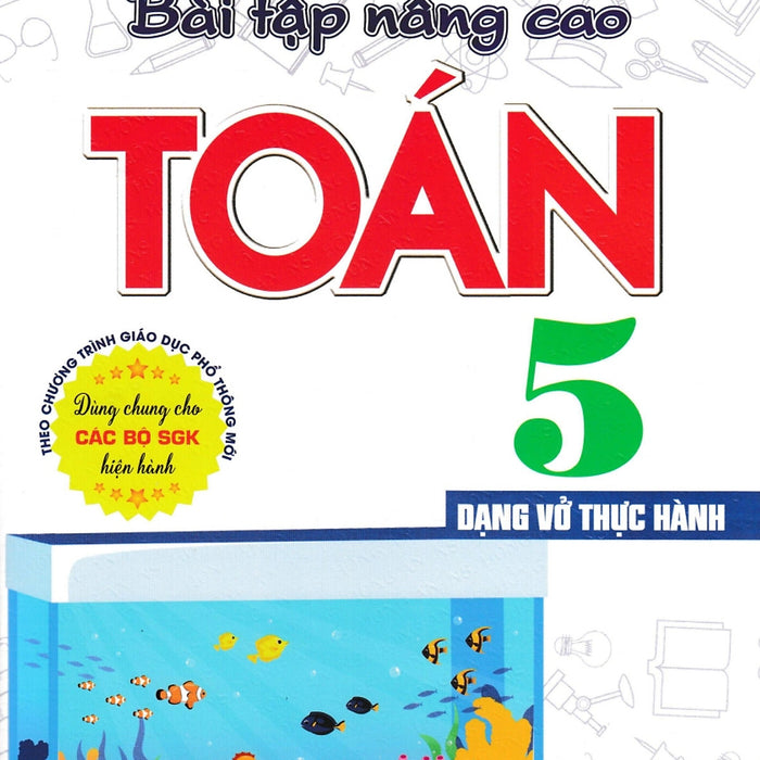 Bài Tập Nâng Cao Toán 5 - Dạng Vở Thực Hành (Dùng Chung Cho Các Bộ Sgk Hiện Hành) (Ha)