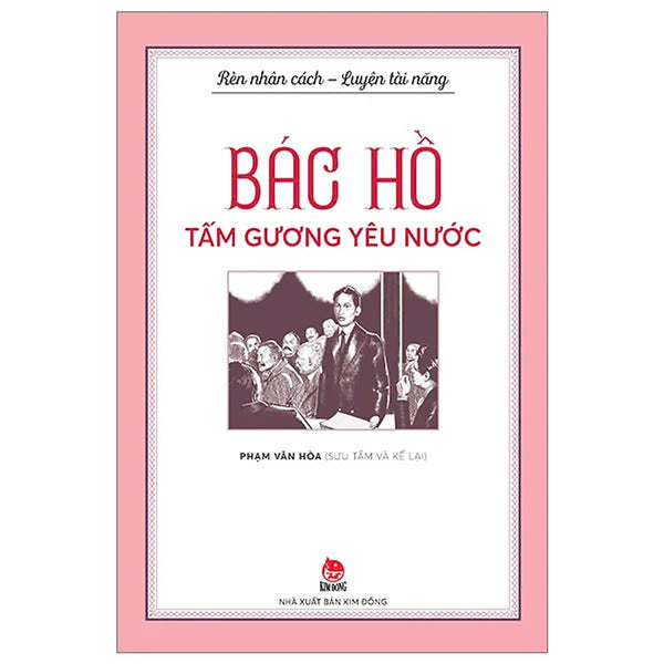 Rèn Nhân Cách - Luyện Tài Năng - Bác Hồ