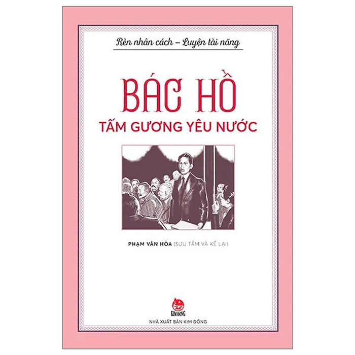 Rèn Nhân Cách - Luyện Tài Năng - Bác Hồ