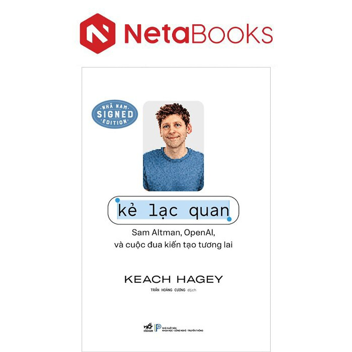 Kẻ Lạc Quan - Sam Altman, Open Ai Và Cuộc Đua Kiến Tạo Tương Lai - Keach Hagey