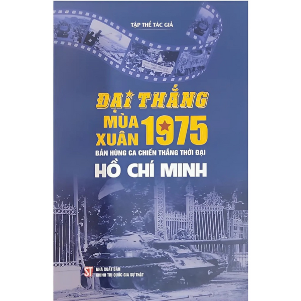 Sách - Đại Thắng Mùa Xuân 1975 - Bản Hùng Ca Chiến Thắng Thời Đại Hồ Chí Minh - Nxb Chính Trị Quốc Gia