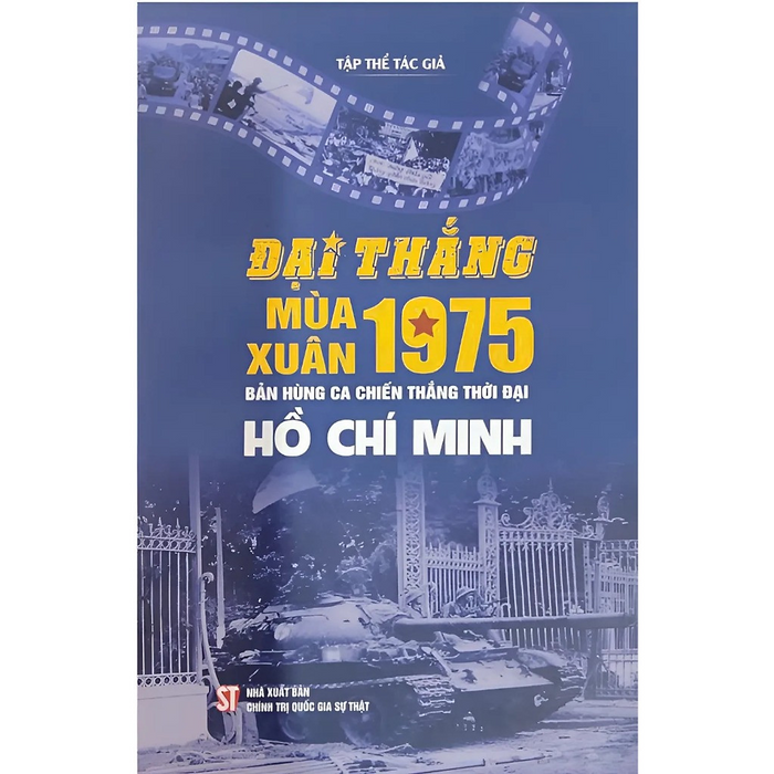 Sách - Đại Thắng Mùa Xuân 1975 - Bản Hùng Ca Chiến Thắng Thời Đại Hồ Chí Minh - Nxb Chính Trị Quốc Gia