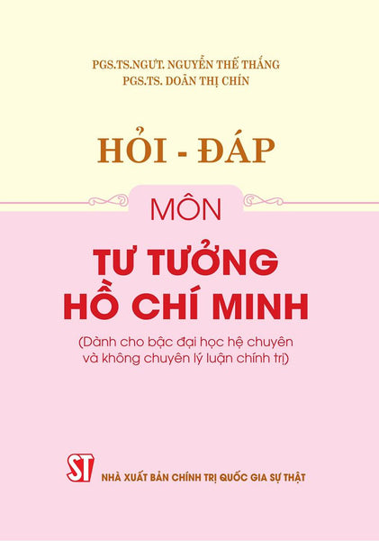 Hỏi - Đáp Môn Tư Tưởng Hồ Chí Minh (Dành Cho Bậc Đại Học Hệ Chuyên Và Không Chuyên Lý Luận Chính Trị)