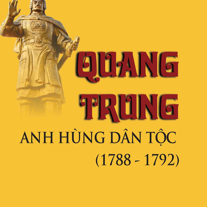 Quang Trung - Anh Hùng Dân Tộc (1788-1792) (Bản In 2023)