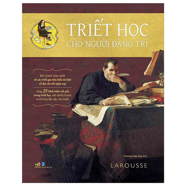 Triết Học Cho Người Đãng Trí - Bức Tranh Toàn Cảnh Về Các Triết Gia Từ Thời Cổ Đại Cho Tới Ngày Nay