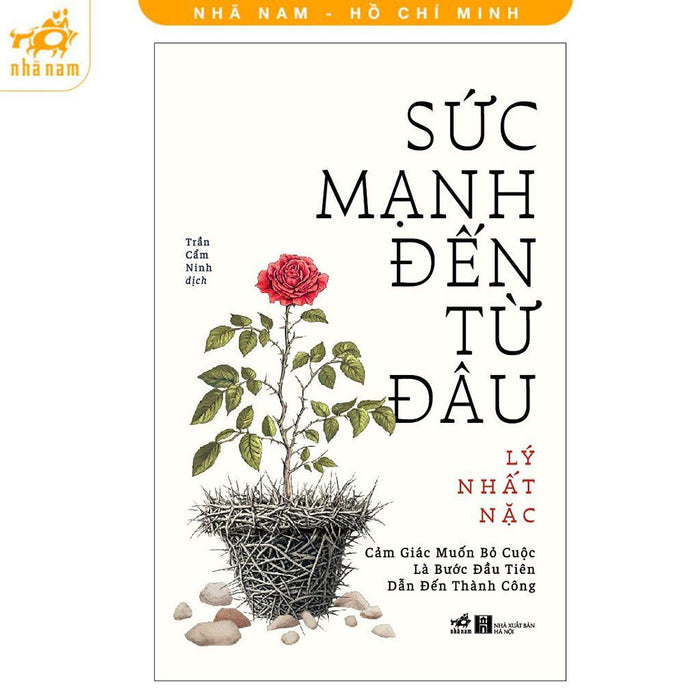 Sách - Sức Mạnh Đến Từ Đâu - Cảm Giác Muốn Bỏ Cuộc Là Bước Đầu Tiên Dẫn Đến Thành Công - Nhã Nam