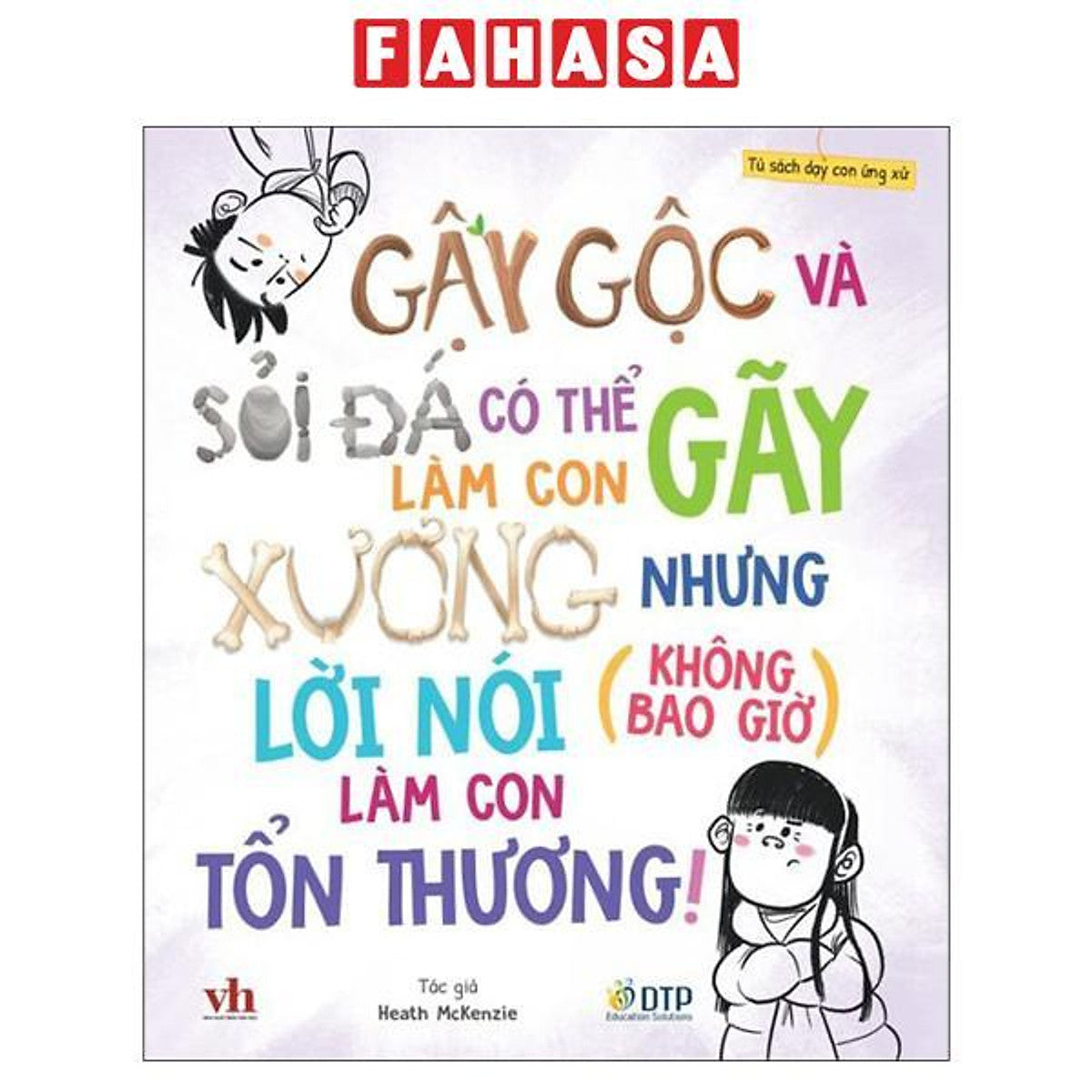 Sách - Tủ Sách Dạy Con Ứng Xử - Gậy Gộc Và Sỏi Đá Có Thể Làm Con Gãy Xương Nhưng Lời Nói (Không Bao Giờ) Làm Con Tổn Thương!