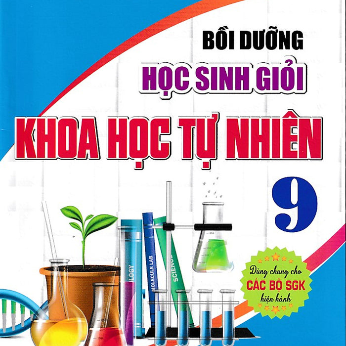 Bồi Dưỡng Học Sinh Giỏi Khoa Học Tự Nhiên 9 (Dùng Chung Cho Các Bộ Sgk)